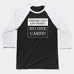 Funny No One Cares Important Advisory Sarcastic Meme Baseball T-Shirt